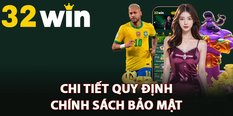 Chi tiết quy định chính sách bảo mật nhà cái 32Win