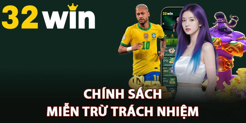 Chính sách miễn trừ trách nhiệm nhà cái 32Win