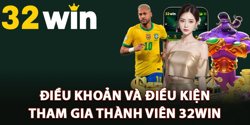Điều khoản và điều kiện tham gia thành viên 32Win