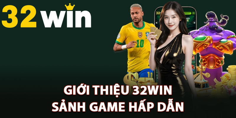 Giới thiệu 32Win sảnh game hấp dẫn