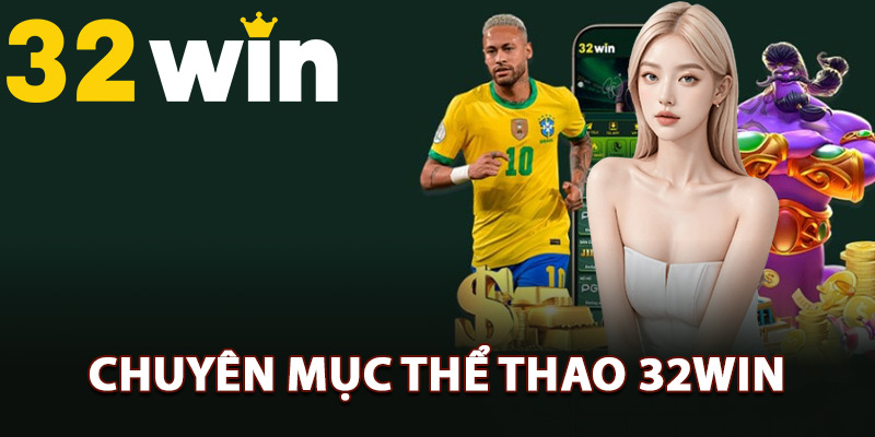 Giới thiệu chuyên mục thể thao 32Win