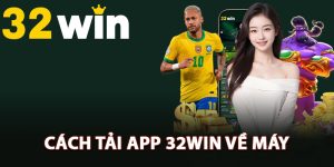 Hướng dẫn cách tải app 32Win về máy