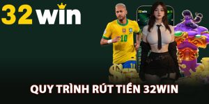 Hướng dẫn quy trình rút tiền 32Win siêu tốc