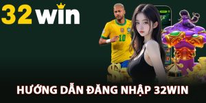 Hướng dẫn từng bước đăng nhập 32Win dễ dàng