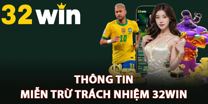 Thông tin miễn trừ trách nhiệm 32Win