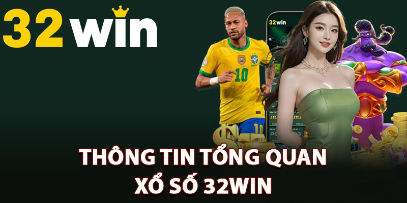 Thông tin tổng quan xổ số 32Win
