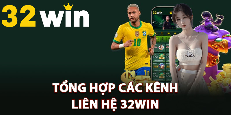 Tổng hợp các kênh liên hệ 32Win