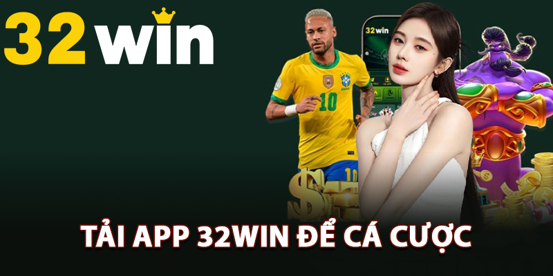 Ưu điểm sau khi tải app 32Win để cá cược